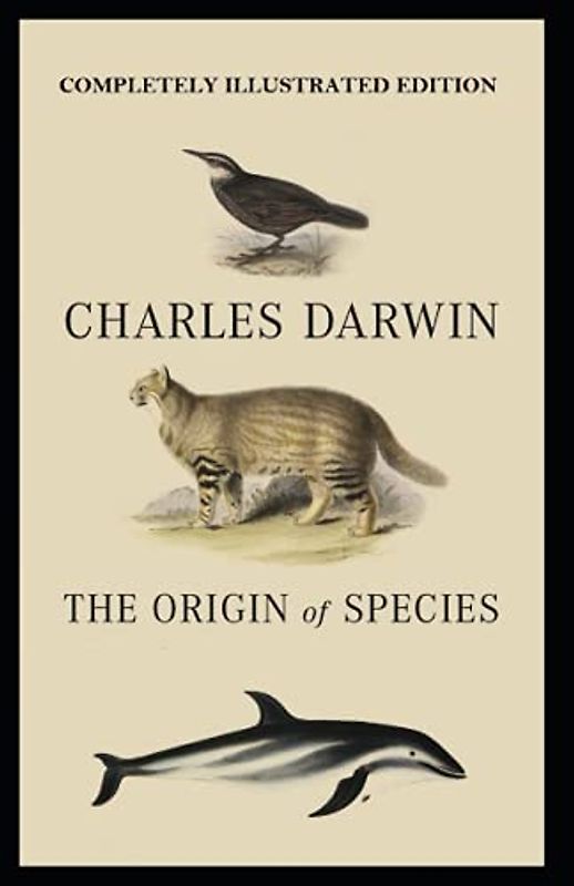 On the Origin of Species: (Completely Illustrated Edition)