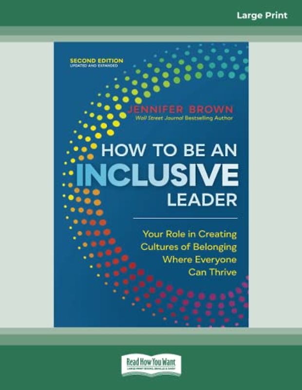 How to Be an Inclusive Leader, Second Edition: Your Role in Creating Cultures of Belonging Where Everyone Can Thrive