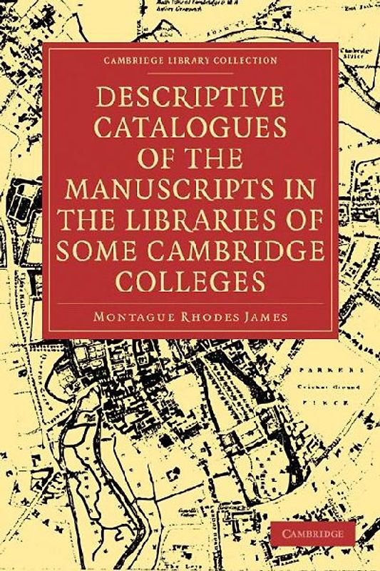 Descriptive Catalogues of the Manuscripts in the Libraries of Some Cambridge Colleges