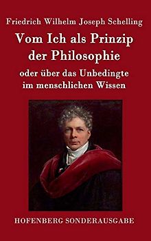 Vom Ich als Prinzip der Philosophie: oder Über das Unbedingte im menschlichen Wissen