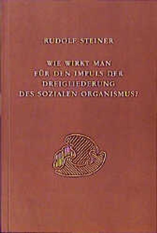 Wie wirkt man für den Impuls der Dreigliederung des sozialen Organismus?
