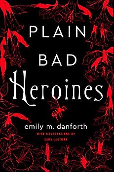 Plain Bad Heroines: a novel
