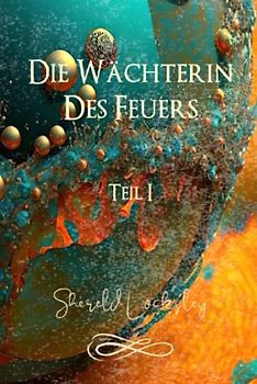 Die Wächterin des Feuers: Teil 1 - Fantasy Roman