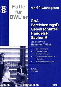 Die 44 wichtigsten Fälle für BWLer: GoA, BerR, GesR, HandR, SachR