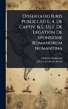 Dissertatio Iuris Publici Ad L. 4. De Captiv. & L. Ult. De Legation De Sponsione Romanorum Numantina