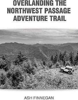 Overlanding the Northwest Passage Adventure Trail