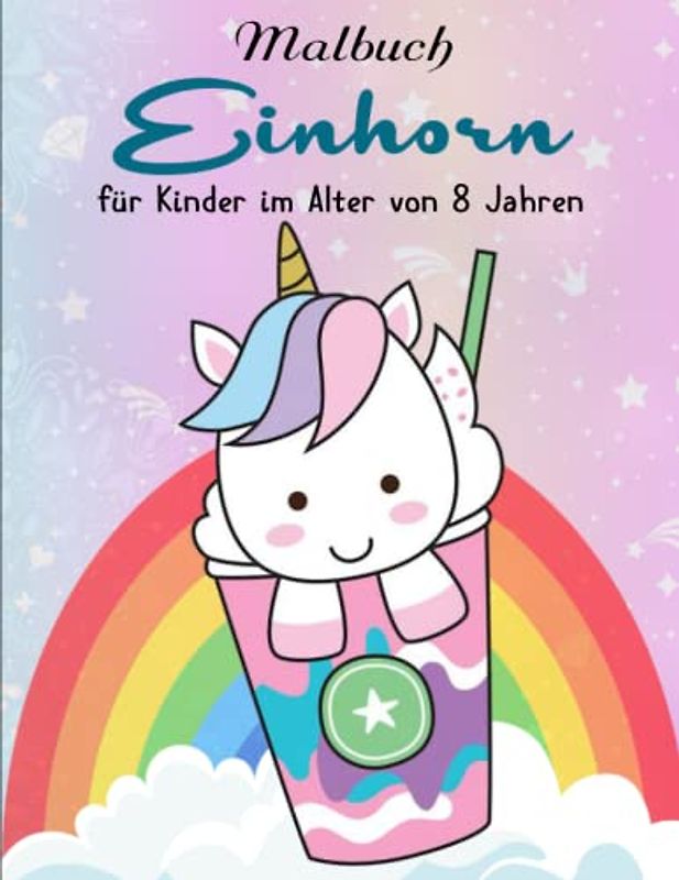 Einhorn Malbuch für Kinder im Alter von 8 Jahren - Perfekte Geschenk: 50 wunderschöne Einhorn für Kinder ab 8 Jahren. | Perfekt Für Jede Fähigkeitsstufe