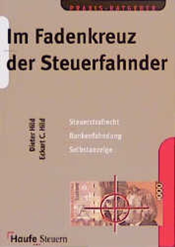 Im Fadenkreuz der Steuerfahnder. Steuerstrafrecht - Bankenfahndung - Selbstanzeige