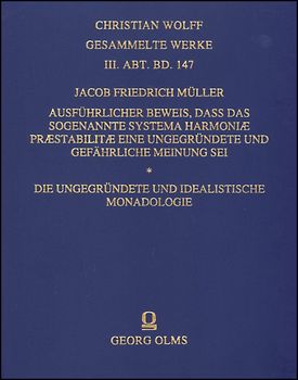 Ausführlicher Beweis, dass das sogenannte Systema Harmoniae praestabilitae eine ungegründete und gefährliche Meinung sei - Die ungegründete und idealistische Monadologie