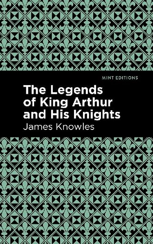 The Legends of King Arthur and His Knights
