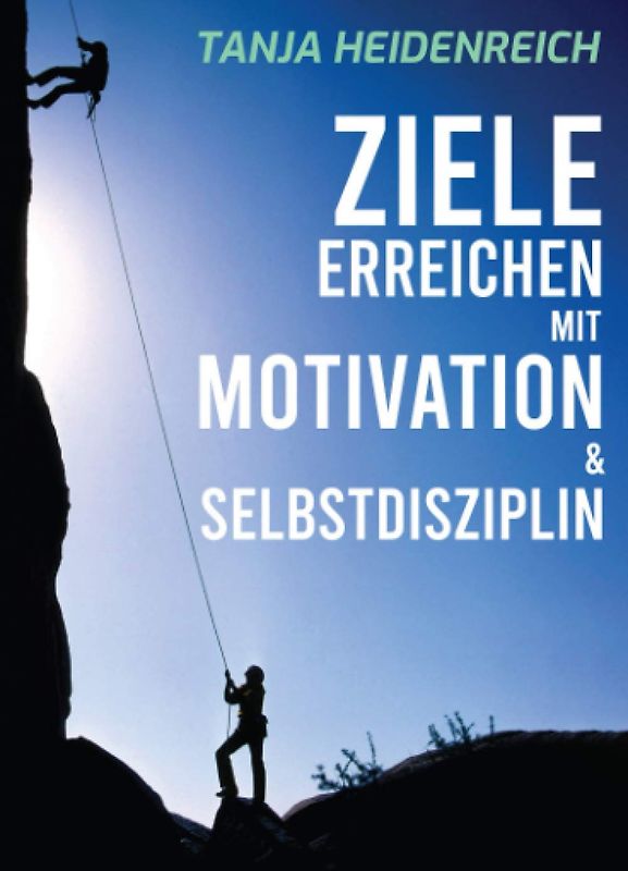 Ziele erreichen mit Motivation & Selbstdisziplin