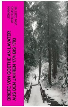 Briefe von Goethe an Lavater aus den Jahren 1774 bis 1783