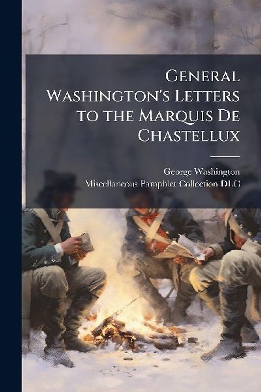 General Washington's Letters to the Marquis De Chastellux
