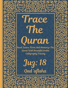 Trace the Quran: Juz 18: Qad ’aflaḥa: Read, Learn, Write And Memorize The Quran With Beautiful Arabic Calligraphy Tracing: 8.5 × 11": For Young Little ... Adults & Reverts To Help With Memorization