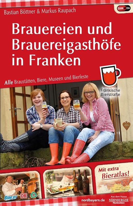 Brauereien und Brauereigasthöfe in Franken. Alle Braustätten, Biere, Museen und Bierfeste