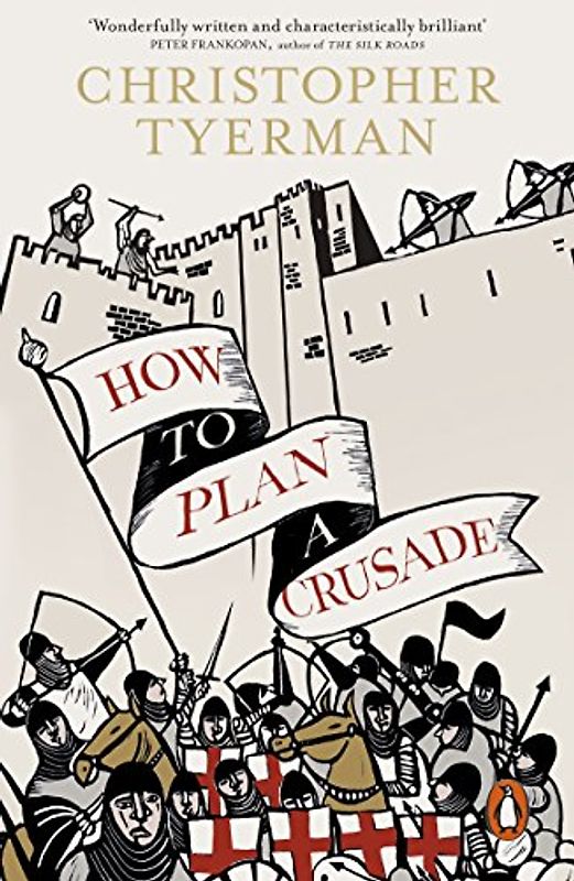 How to Plan a Crusade: Reason and Religious War in the High Middle Ages