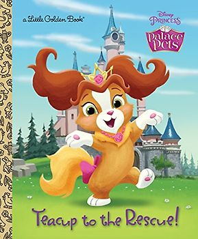 Teacup to the Rescue! (Disney Princess: Palace Pets) (Little Golden Book)