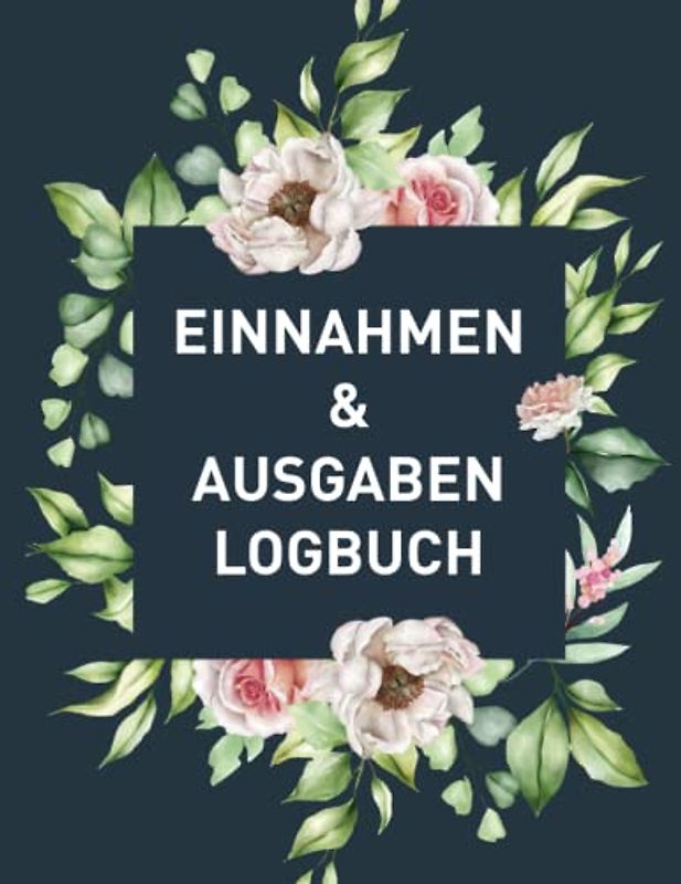 Einnahmen & Ausgaben Logbuch: Buchhaltungsbuch für kleine Unternehmen oder Privatpersonen, um Einnahmen und Ausgaben zu verfolgen