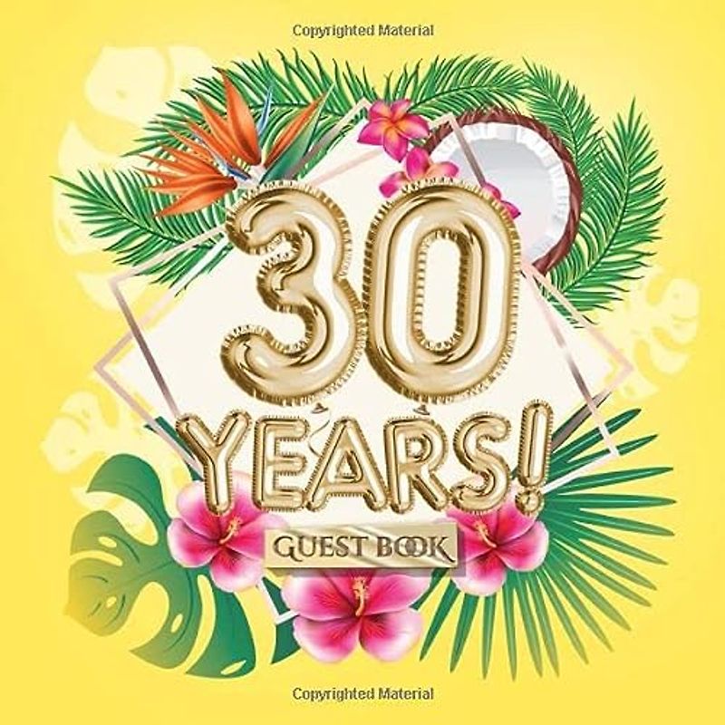 30 Years - Guest Book: Great for 30th Birthday - Hawaiian Birthday Party Decorations & Gifts for men and women - 30 Years - Hawaii Yellow & Gold Decor ... pages for Messages and Photos of Guests