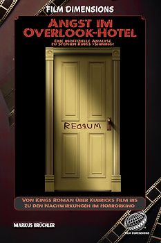 Angst im Overlook – Eine inoffizielle Analyse zu Stephen Kings ›Shining‹ (Ein Film Dimensions Buch)