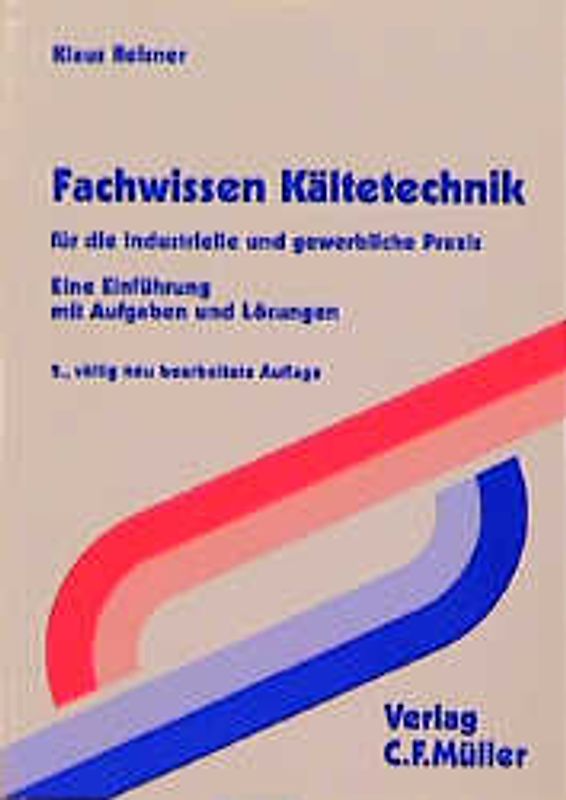 Fachwissen Kältetechnik. Für die industrielle und gewerbliche Praxis. Eine Einführung mit Aufgaben und Lösungen