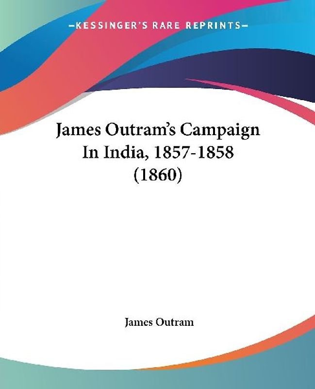 James Outram's Campaign In India, 1857-1858 (1860)