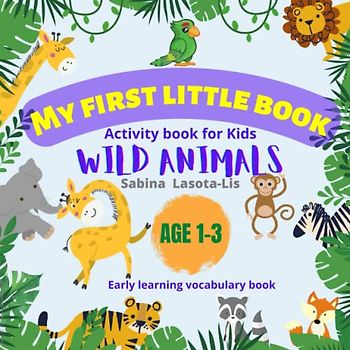 My First Little Book Wild Animals: Early learning vocabulary Activity for Kids (My frist little book)