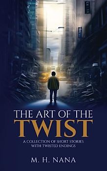 The Art of the Twist (5" x 8" Edition): A Collection of Short Stories with Twisted Endings.