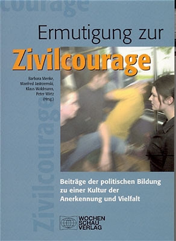 Ermutigung zur Zivilcourage. Beiträge der politischen Bildung zu einer neuen Kultur