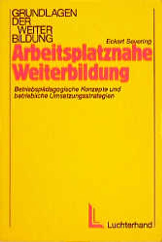 Arbeitsplatznahe Weiterbildung. Betriebspädagogische Konzepte und betriebliche Umsetzungsstrategien