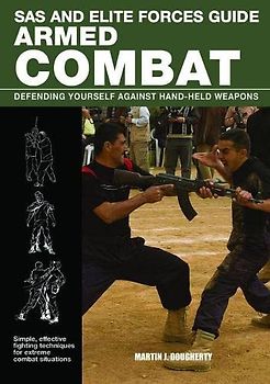 SAS and Elite Forces Guide: Armed Combat: Defending Yourself Against Hand Weapons: Defending yourself against hand-held weapons