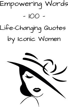 Empowering Words - 100 - Life-Changing Quotes by Iconic Women