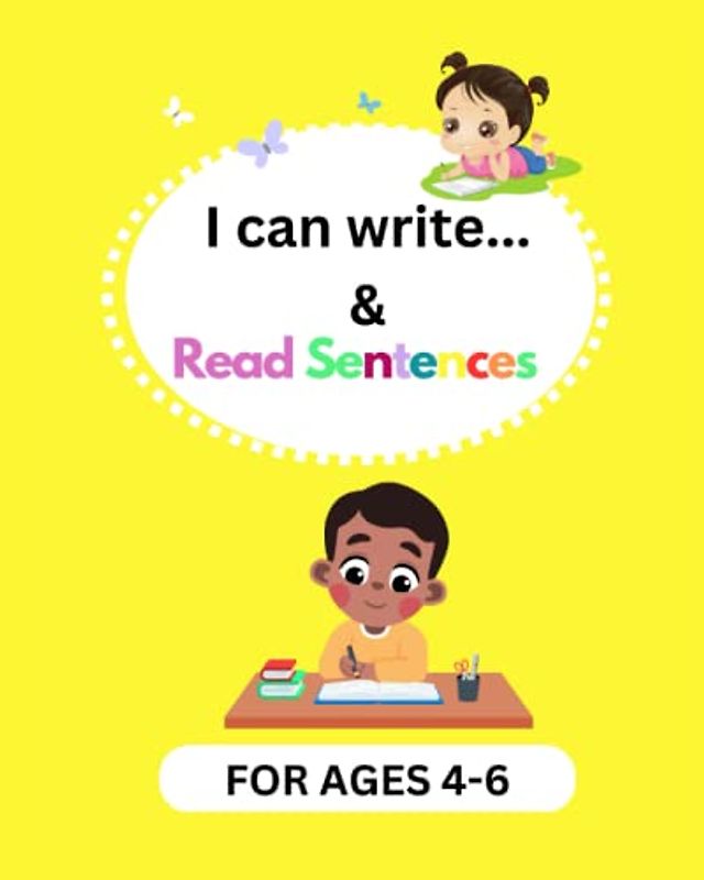 I CAN WRITE & READ SENTENCES FOR AGES 4-6:: READING AND WRITING SENTENCE
