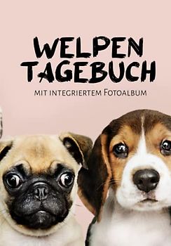 Welpen Tagebuch mit integriertem Fotoalbum für die ersten 2 Jahre mit Ihrem Hundewelpen: Hundewelpen Tagebuch für meinen ersten Welpen