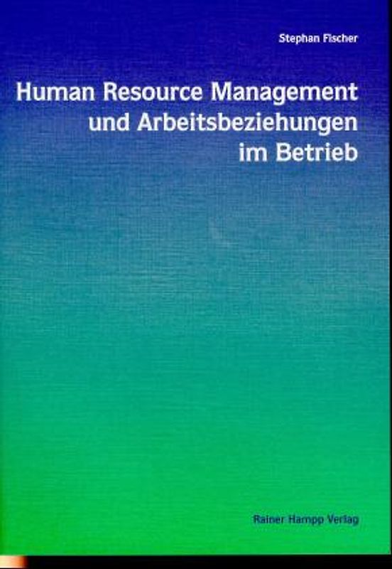 Human Resource Management und Arbeitsbeziehungen im Betrieb