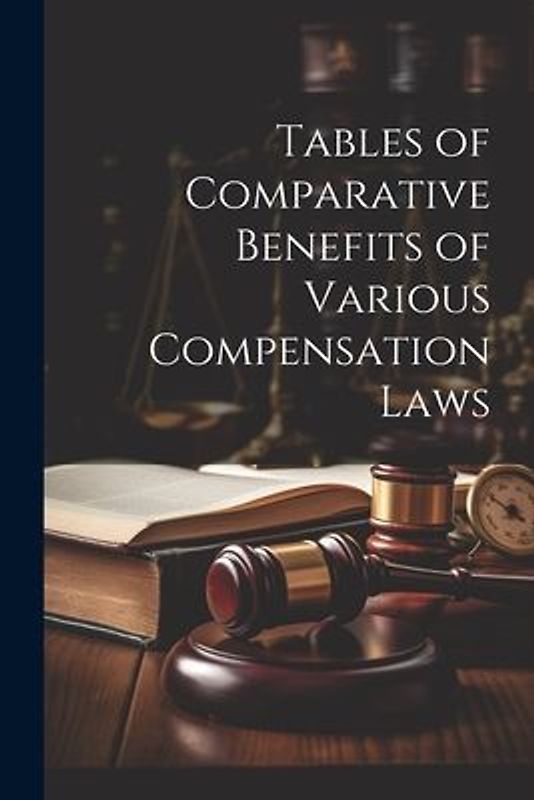 Tables of Comparative Benefits of Various Compensation Laws