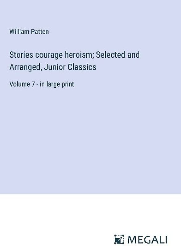Stories courage heroism; Selected and Arranged, Junior Classics