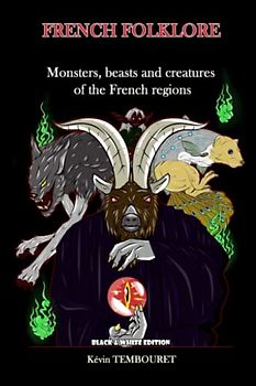 FRENCH FOLKLORE - Black & White Edition: Monsters, beasts and creatures of the French regions