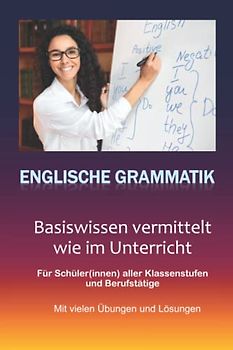 Englische Grammatik: Englisches Grammatikwissen vermittelt wie im Unterricht
