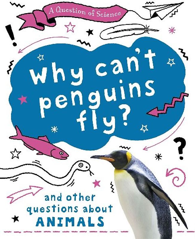 A Question of Science: Why can't penguins fly? And other questions about animals