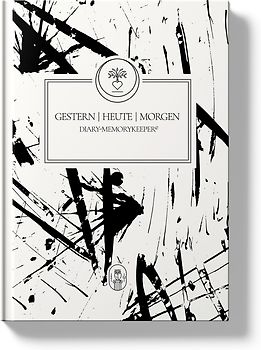 GESTERN - HEUTE - MORGEN | DIARY-MEMORYKEEPER©