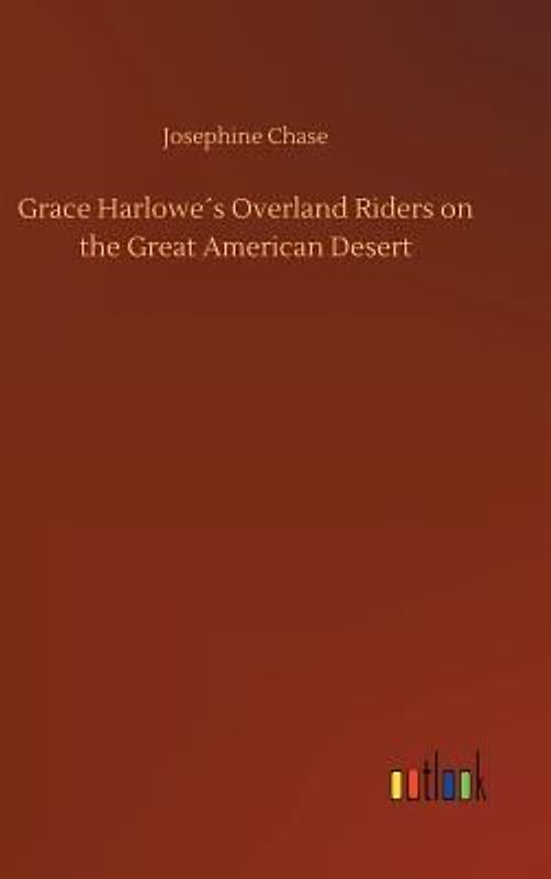 Grace Harlowe´s Overland Riders on the Great American Desert