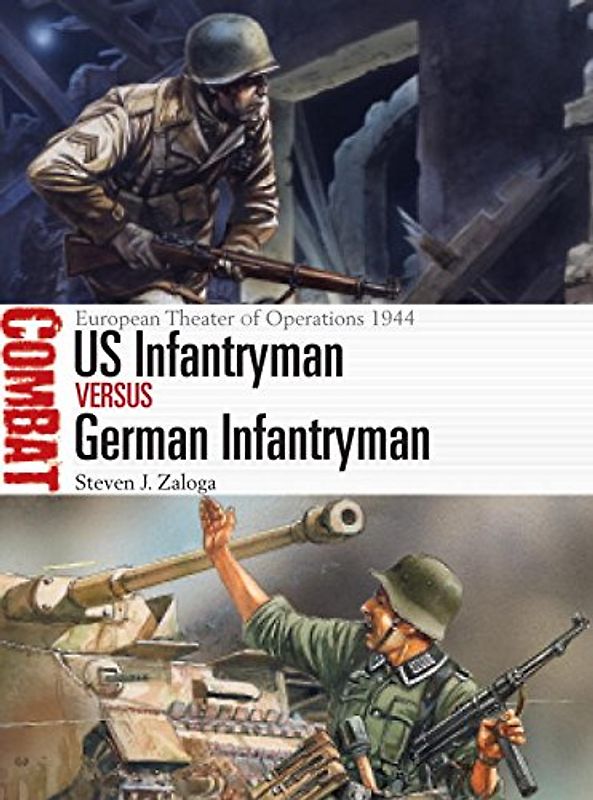 Us Infantryman Vs German Infantryman: European Theater of Operations 1944 (Combat) - Zaloga, Steven