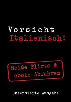 Vorsicht Italienisch! Heiße Flirts & coole Abfuhren
