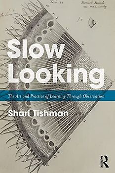 Slow Looking: The Art and Practice of Learning Through Observation