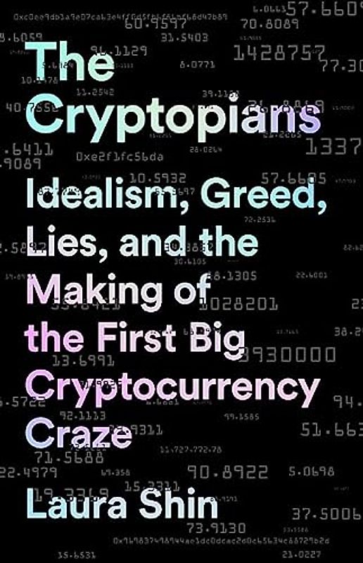 The Cryptopians: Idealism, Greed, Lies, and the Making of the First Big Cryptocurrency Craze