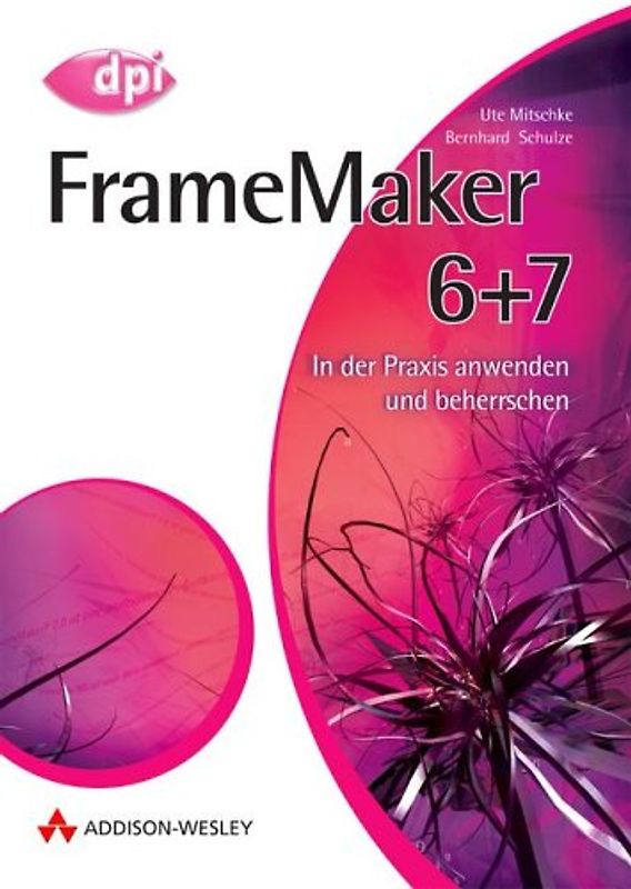 FrameMaker 6+7. In der Praxis anwenden und beherrschen