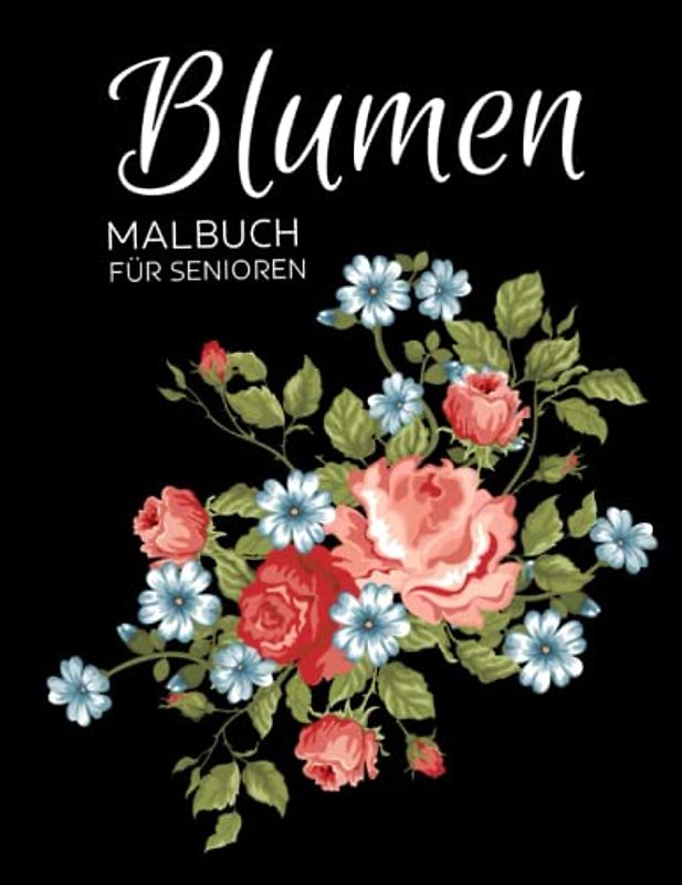 Blumen Malbuch für Senioren: Anti-Stress-Geschenke, Blumen-Designs für Senioren mit Demenz zum Ausmalen