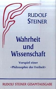 Wahrheit und Wissenschaft. Vorspiel einer "Philosophie der Freiheit"