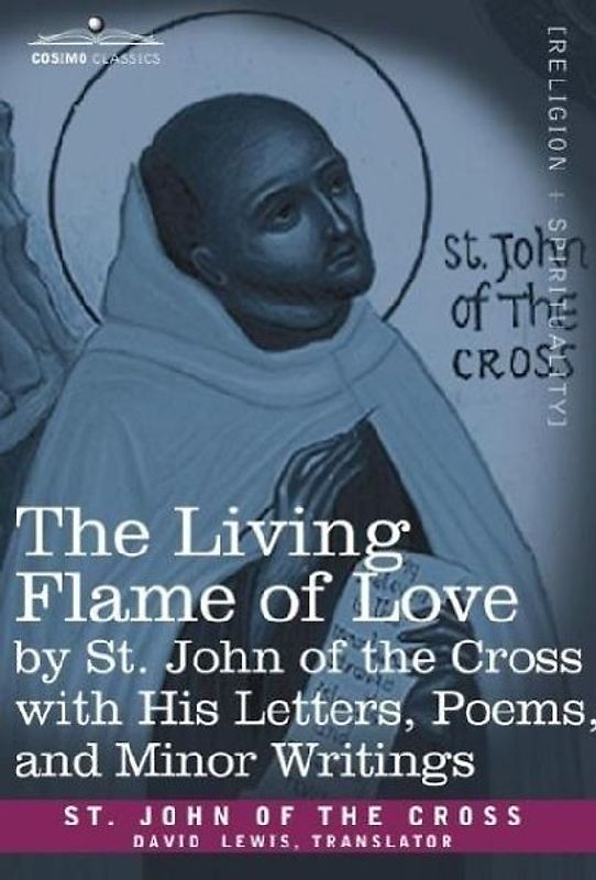 The Living Flame of Love by St. John of the Cross with His Letters, Poems, and Minor Writings